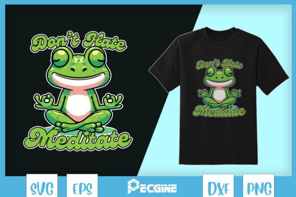 Don’t Hate Meditate Frog SVG – T-Shirt Designs & Graphics