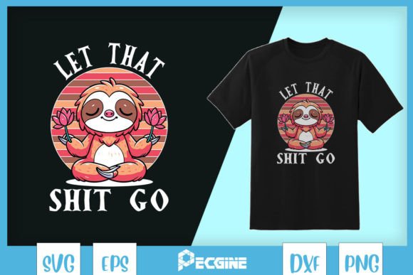 Let That Go Funny Sloth Yoga SVG: Graphics for T-Shirt Designs & Local Branding